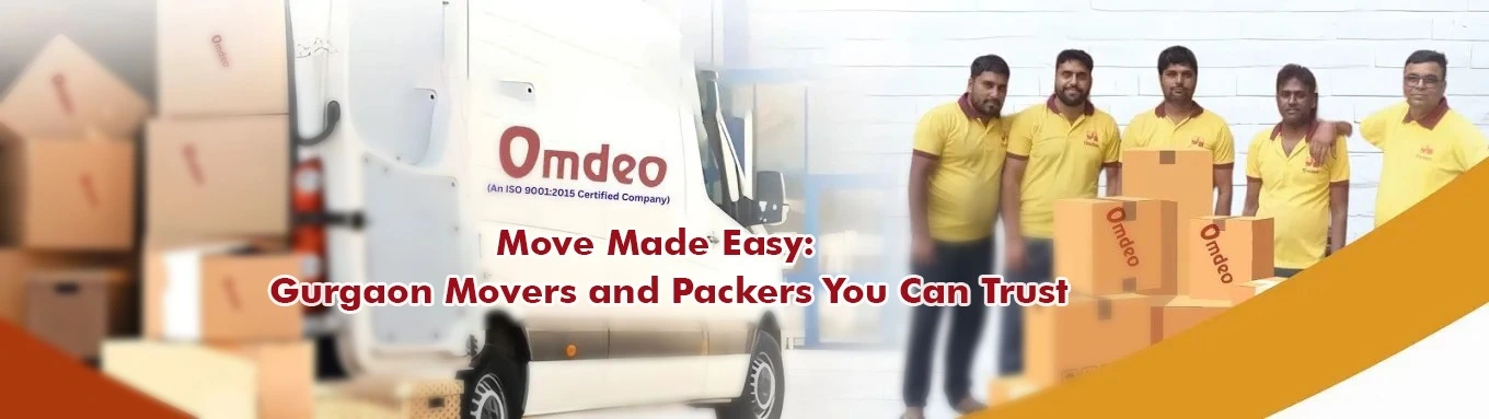 Move Made Easy: Gurgaon Movers and Packers You Can Trust